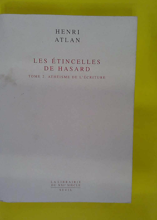 Les Etincelles de hasard tome 2 – Athéisme de écriture – Henri Atlan Les Etincelles de hasard tome 2 – Athéisme de écriture – Henri Atlan