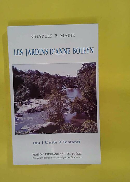 Les jardins d Anne Boleyn ou unité d instant – Charles P. Marie Les jardins d Anne Boleyn ou unité d instant – Charles P. Marie
