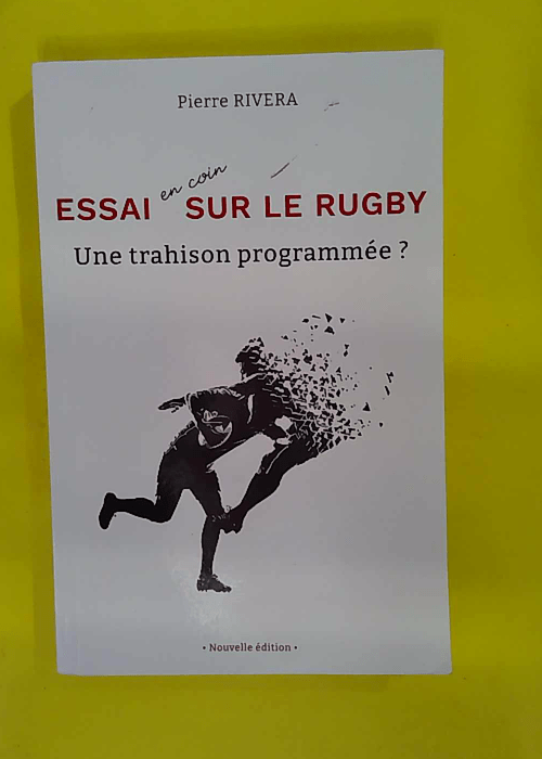 Essai en coin sur le rugby – Une trahison programmée ? – Pierre Rive… Essai en coin sur le rugby – Une trahison programmée ? – Pierre Rive…