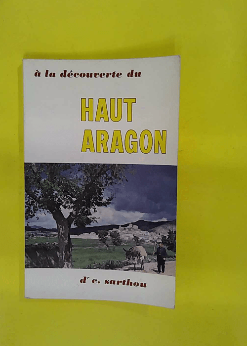 A La Decouverte Du Haut Aragon – 6 Itineraires... A La Decouverte Du Haut Aragon – 6 Itineraires...