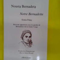 Notre Bernadette – Récit des apparitions avec les paroles de Bernadette et… Notre Bernadette - Récit des apparitions avec les paroles de Bernadette et de la Sainte Vierge - version bilingue gascon-français - Simin palay