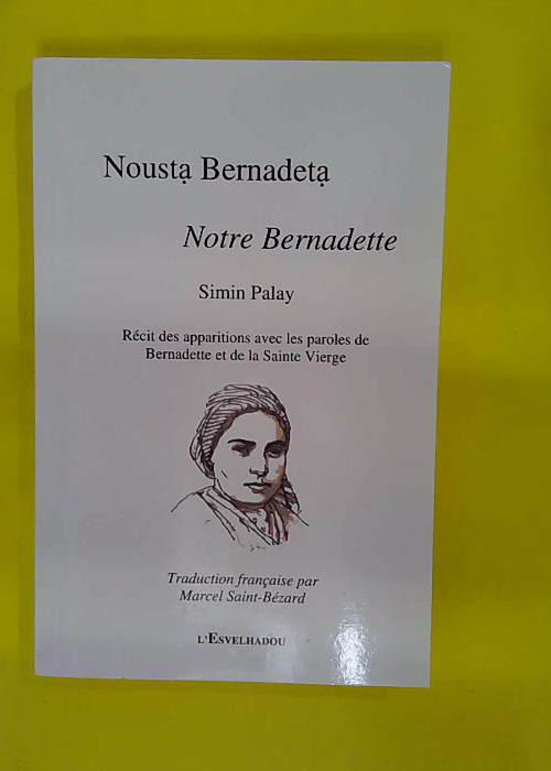 Notre Bernadette – Récit des apparitions avec les paroles de Bernadette et… Notre Bernadette – Récit des apparitions avec les paroles de Bernadette et…