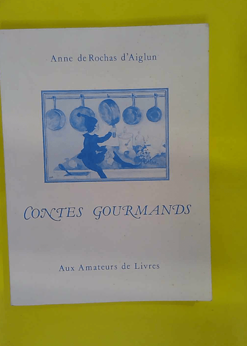 Contes gourmands – Anne de Rochas d Aiglun Contes gourmands – Anne de Rochas d Aiglun