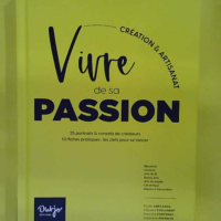 Vivre de sa passion Création et Artisanat – Ils et Elles créent de leurs m… Vivre de sa passion Création et Artisanat - Ils et Elles créent de leurs mains. 25 portraits et conseils de créateurs. 10 fiches pratiques : les clefs pour se lancer - Elodie Abecassis