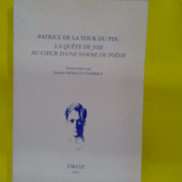 Patrice de La Tour du Pin la quête de joie au coeur d Une somme de poésie - Actes du colloque de Paris Collège de France 25-26 septembre 2003 - Chamska Renaud