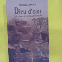 Dieu d eau – Entretiens avec Ogotemmêli – Marcel Griaule Dieu d eau - Entretiens avec Ogotemmêli - Marcel Griaule