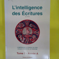 Intelligence Des Ecritures. Tome 1 Année A... L Intelligence Des Ecritures. Tome 1 Année A temps privilégiés - Marie-Noëlle Thabut