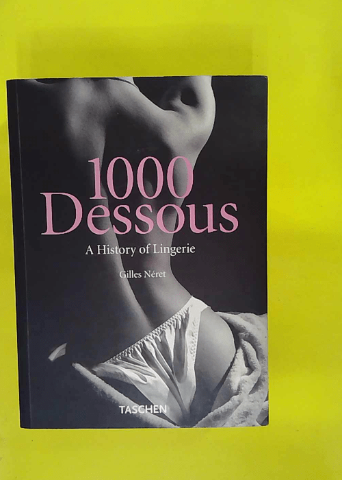 1000 Dessous – History of Lingerie – Gilles Neret 1000 Dessous – History of Lingerie – Gilles Neret