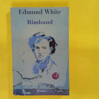 Rimbaud - La Double Vie D un Rebelle - Edmund White