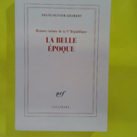 Histoire Intime De La Ve République – Tome 2 – La Belle Époque ̵… Histoire Intime De La Ve République - Tome 2 - La Belle Époque - Franz-Olivier Giesbert