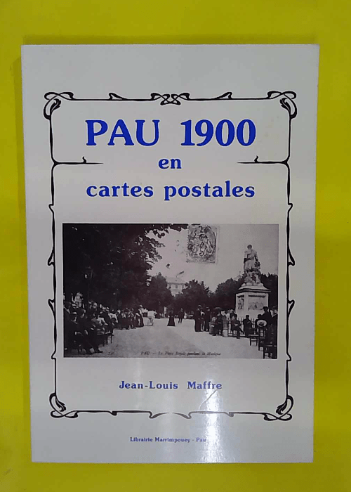 Pau 1900 en cartes postales – Jean-Louis Maffre Pau 1900 en cartes postales – Jean-Louis Maffre