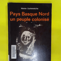 Pays basque Nord un peuple colonisé (Collection Oldar) - Jean Goyhenetche