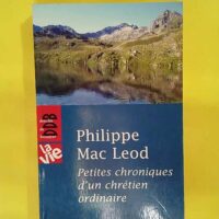 Petites chroniques d un chrétien ordinaire – Philippe Mac Leod Petites chroniques d un chrétien ordinaire - Philippe Mac Leod