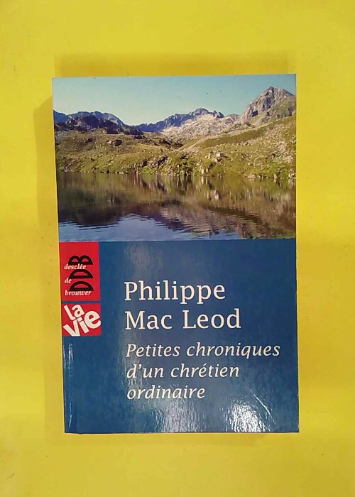 Petites chroniques d un chrétien ordinaire – Philippe Mac Leod Petites chroniques d un chrétien ordinaire – Philippe Mac Leod