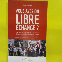 Vous avez dit libre échange ? Accord de Partenariat économique Union européenne … Vous avez dit libre échange ? L Accord de Partenariat économique Union européenne - Afrique de l Ouest - Jacques Berthelot