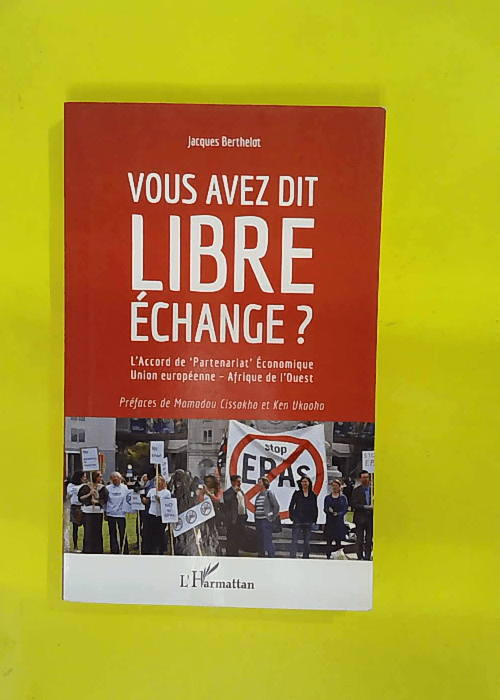 Vous avez dit libre échange ? Accord de Partenariat économique Union européenne … Vous avez dit libre échange ? Accord de Partenariat économique Union européenne …