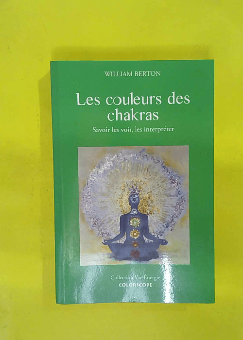 Les couleurs des chakras – Savoir les voir... Les couleurs des chakras – Savoir les voir...