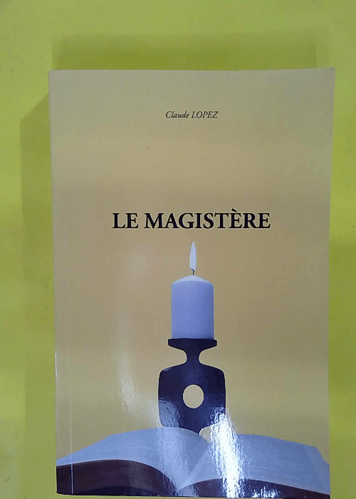 Le Magistère – Claude Lopez Le Magistère – Claude Lopez