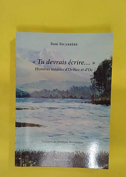Tu devrais écrire – Histoires inédites d Orthez et d Oc – René Ricar… Tu devrais écrire – Histoires inédites d Orthez et d Oc – René Ricar…