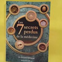 Les 7 secrets perdus de la medecine – Vincent... Les 7 secrets perdus de la medecine - Vincent Reliquet