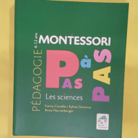 Montessori Pas à Pas – Les sciences 6 –... Montessori Pas à Pas - Les sciences 6 - 12 ans - Fanny Cavallo