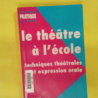 Le Théâtre À école – Techniques Théâtrales... Le Théâtre À L école - Techniques Théâtrales Et Expression Orale - Sophie Balazard