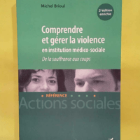 Comprendre et gérer la violence en institution édico-sociale – Michel Brio… Comprendre et gérer la violence en institution médico-sociale - Michel Brioul