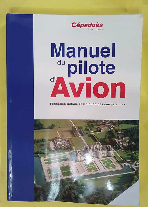 Manuel du pilote d avion – Formation initiale et maintien des compétences … Manuel du pilote d avion – Formation initiale et maintien des compétences …