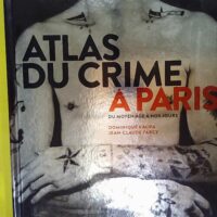 Atlas Du Crime À Paris – Du Moyen Age À... Atlas Du Crime À Paris - Du Moyen Age À Nos Jours - Dominique Kalifa