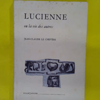 Lucienne ou la vie des autres – Jean-Claude... Lucienne ou la vie des autres - Jean-Claude Le Chevère