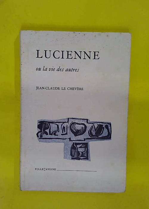 Lucienne ou la vie des autres – Jean-Claude... Lucienne ou la vie des autres – Jean-Claude...