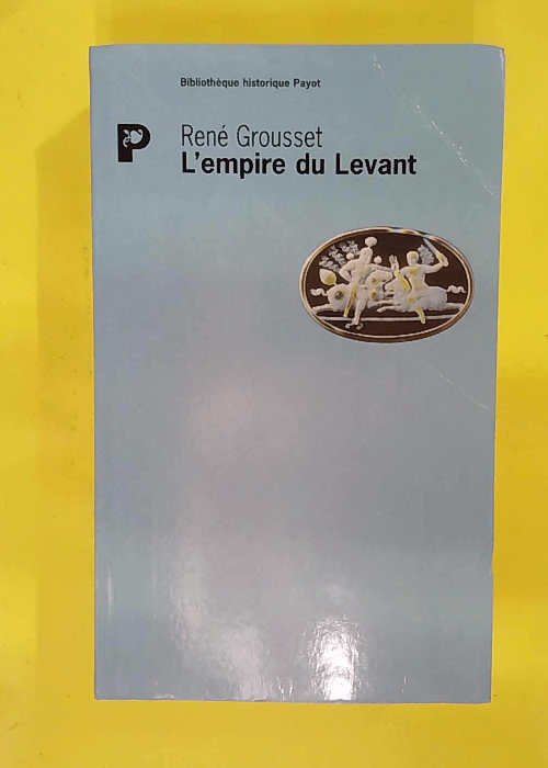 empire du Levant – Histoire de la question d Orient – René Grousset empire du Levant – Histoire de la question d Orient – René Grousset