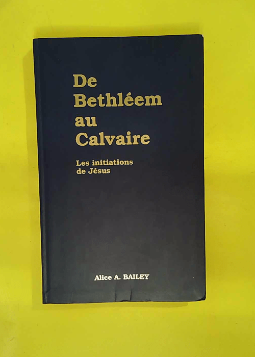De Bethleem au calvaire – Les initiations... De Bethleem au calvaire – Les initiations...