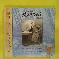 François-Vincent Raspail (1794-1878) De la science aux barricades - Marthe Saquet