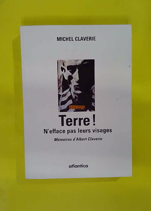 Terre ! n efface pas leurs visages – émoires... Terre ! n efface pas leurs visages – émoires...