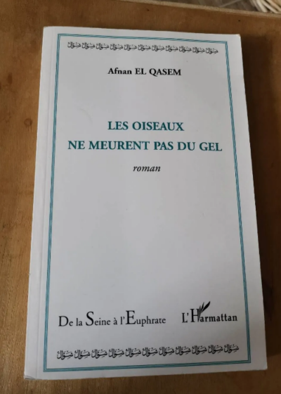 Les Oiseaux Ne Meurent Pas Du Gel Roman - El Qasem Afnan