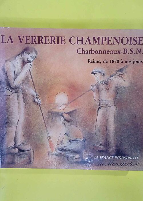 La Verrerie champenoise – Collectif -Textes Reunis Et Commentes Par Marc A… La Verrerie champenoise – Collectif -Textes Reunis Et Commentes Par Marc A…