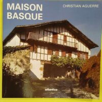 Maison basque – Au plus profond d une culture – Christian Aguerre Maison basque - Au plus profond d une culture - Christian Aguerre