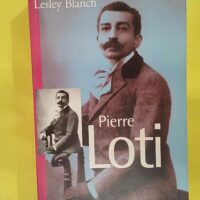 Pierre Loti - Lesley Blanch
