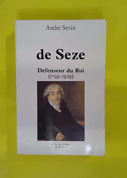 De Seze. Défenseur du roi (1748-1828) –... De Seze. Défenseur du roi (1748-1828) –...