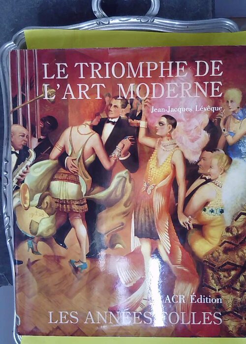 Les Annees Folles. 1918-1939 Le Triomphe De Art Moderne – Jean-Jacques évê… Les Annees Folles. 1918-1939 Le Triomphe De Art Moderne – Jean-Jacques évê…