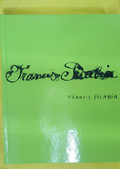 Francis Picabia – Singulier Idéal Musée D art Moderne De La Ville De Paris… Francis Picabia – Singulier Idéal Musée D art Moderne De La Ville De Paris…