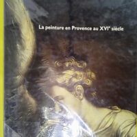 La peinture en provence au xvie siecle – Marie-Paule Vial La peinture en provence au xvie siecle - Marie-Paule Vial