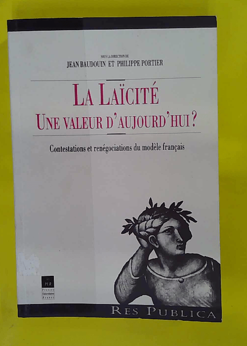 La Laïcité Une Valeur D aujourd hui ? Contestations Et Renégociations Du Modèle … La Laïcité Une Valeur D aujourd hui ? Contestations Et Renégociations Du Modèle …