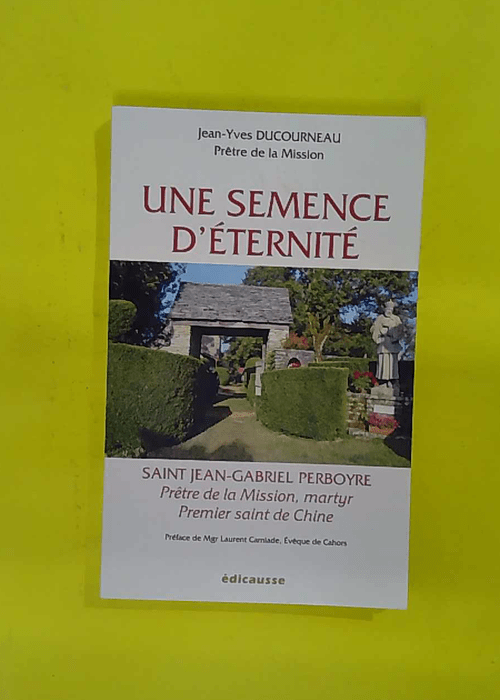 Une semence d éternité – Saint Jean-Gabriel... Une semence d éternité – Saint Jean-Gabriel...