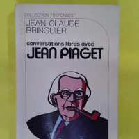 Conversations libres avec Jean Piaget (Collection Réponses) - Jean-Claude Bringuier