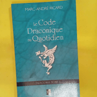 Le Code Draconique au Quotidien – Draconia... Le Code Draconique au Quotidien - Draconia Tome 2 - Marc-André Ricard