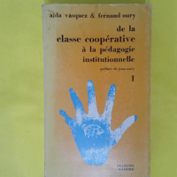 De La Classe Cooperative A La Pedagogie Institutionnelle- I. – Vasquez &#;… De La Classe Cooperative A La Pedagogie Institutionnelle- I. - Vasquez & Oury Aïda & Fernand
