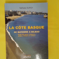 La côte Basque – De Bayonne à Bilbao – Nathalie Dupuy La côte Basque - De Bayonne à Bilbao - Nathalie Dupuy
