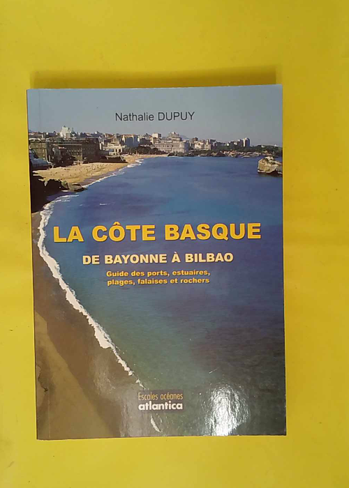 La côte Basque – De Bayonne à Bilbao – Nathalie Dupuy La côte Basque – De Bayonne à Bilbao – Nathalie Dupuy